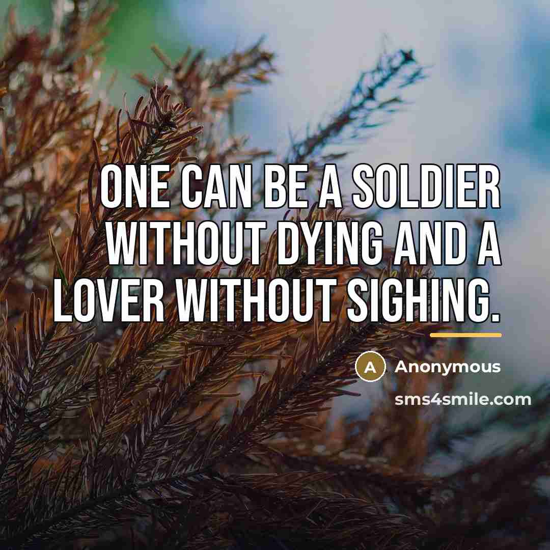 “One can be a soldier without dying and a lover…” quote by Anonymous