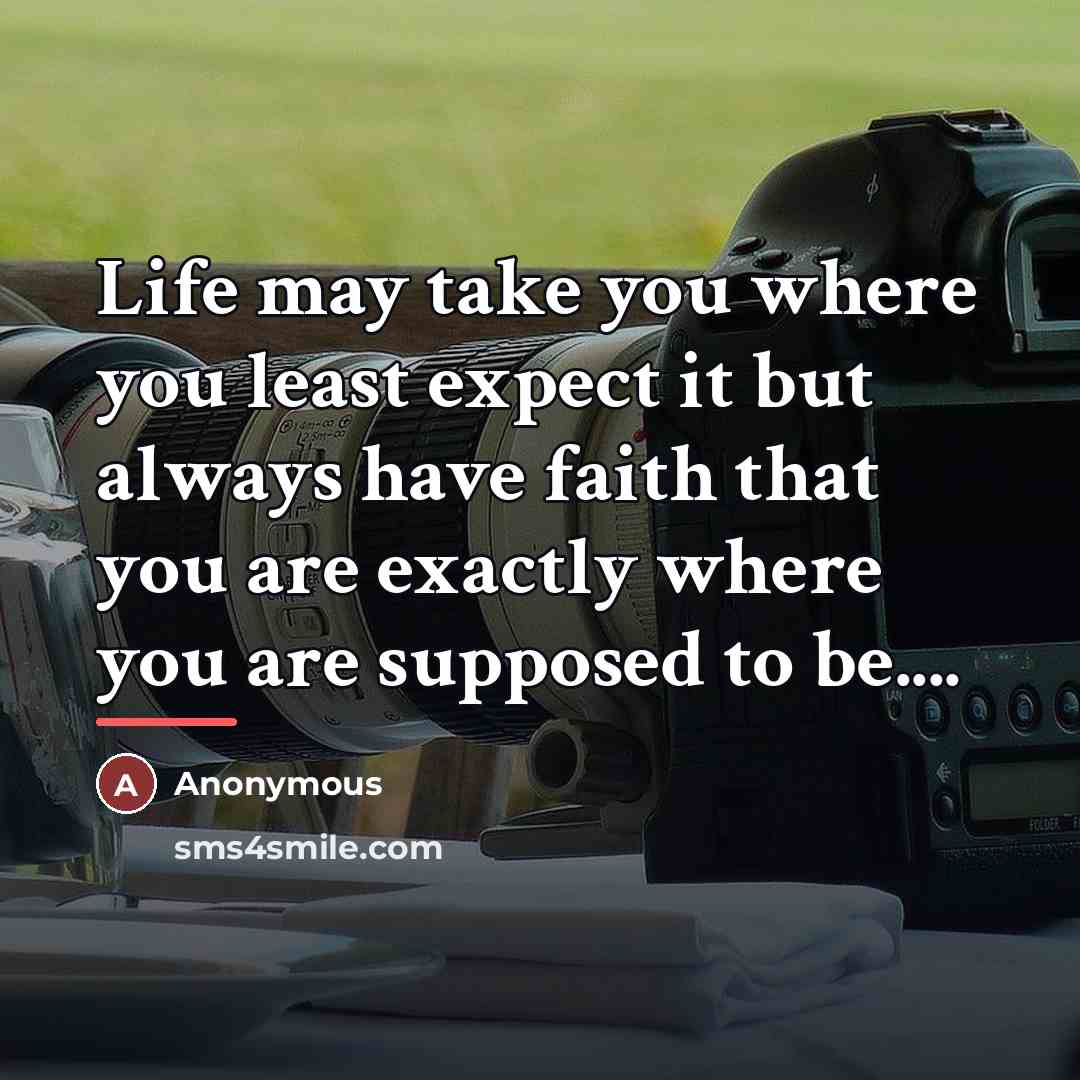 “Life may take you where you least expect it but…” quote by Anonymous