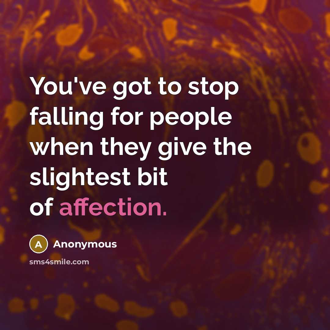 “You've got to stop falling for people when they give…” quote by Anonymous