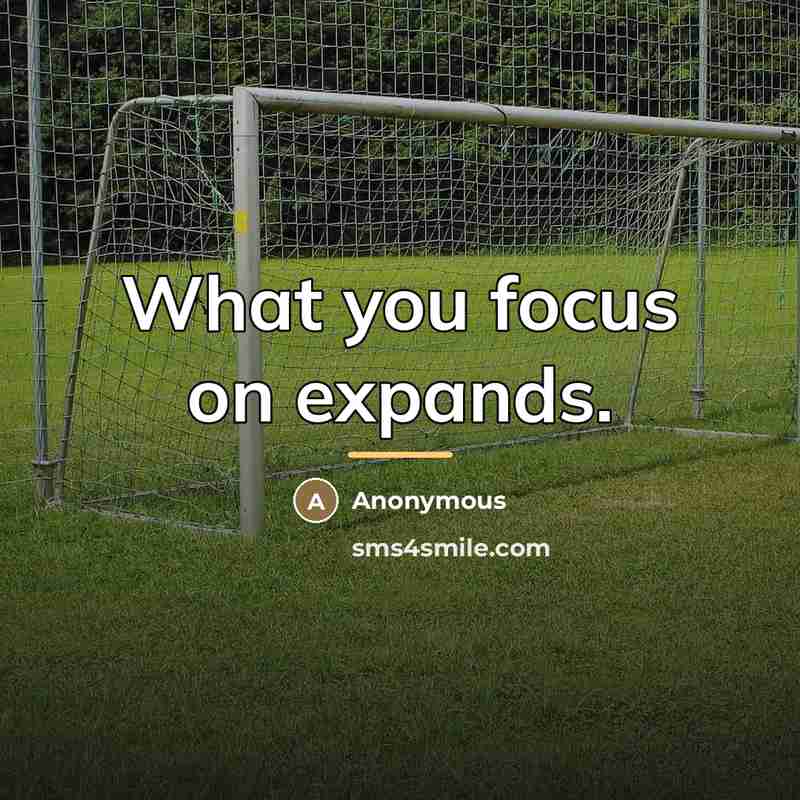 “What you focus on expands.…” quote by Anonymous