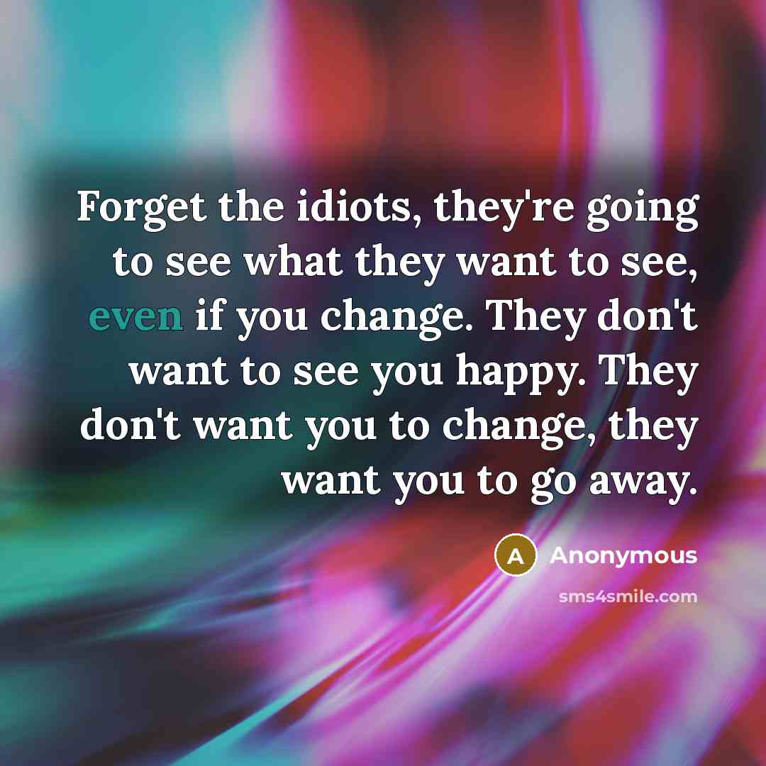 “Forget the idiots, they're going to see what they want…” quote by Anonymous