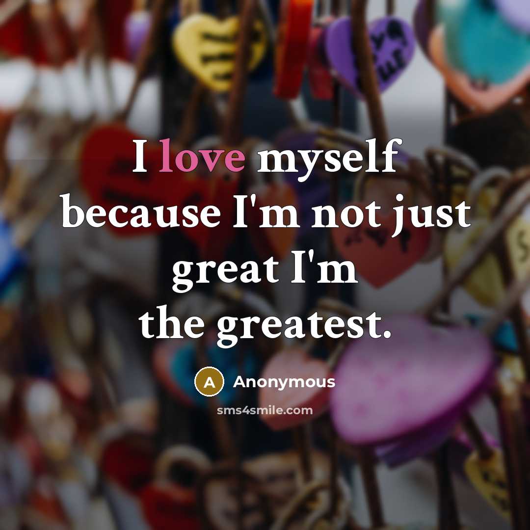 “I love myself because I'm not just great I'm the…” quote by Anonymous