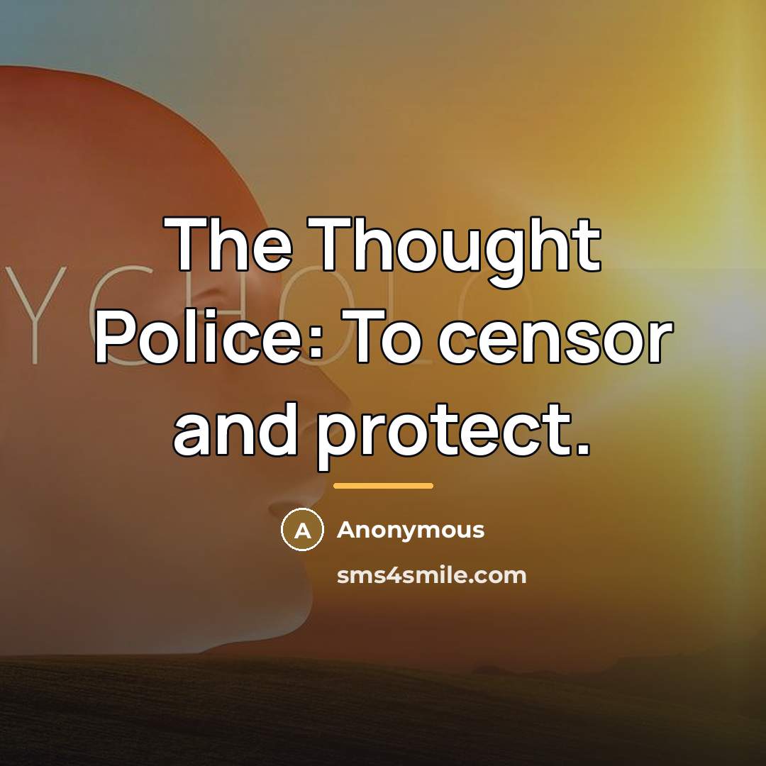“The Thought Police: To censor and protect.…” quote by Anonymous