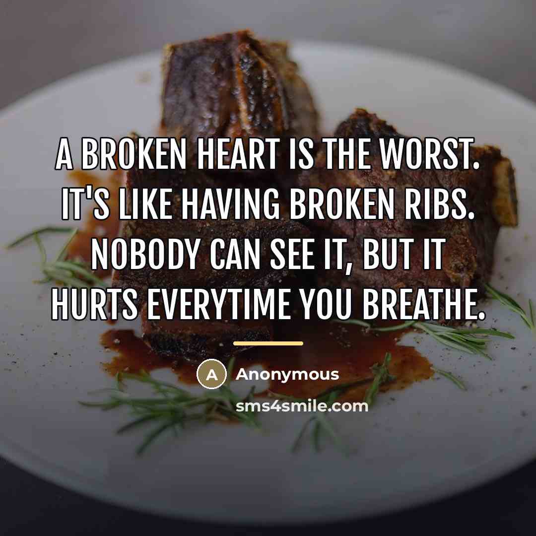 “A broken heart is the worst. It's like having broken…” quote by Anonymous