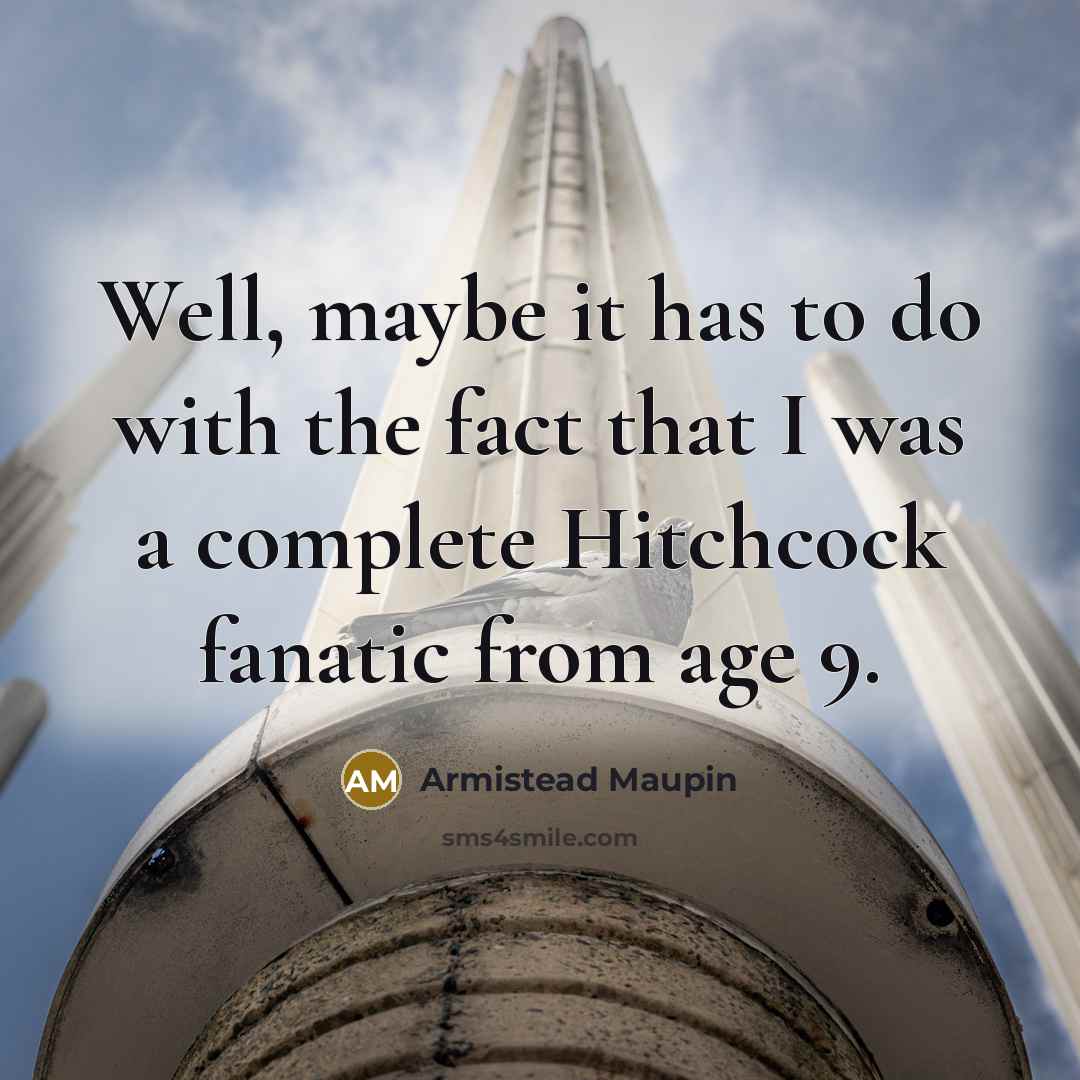“Well, maybe it has to do with the fact that…” quote by Armistead Maupin