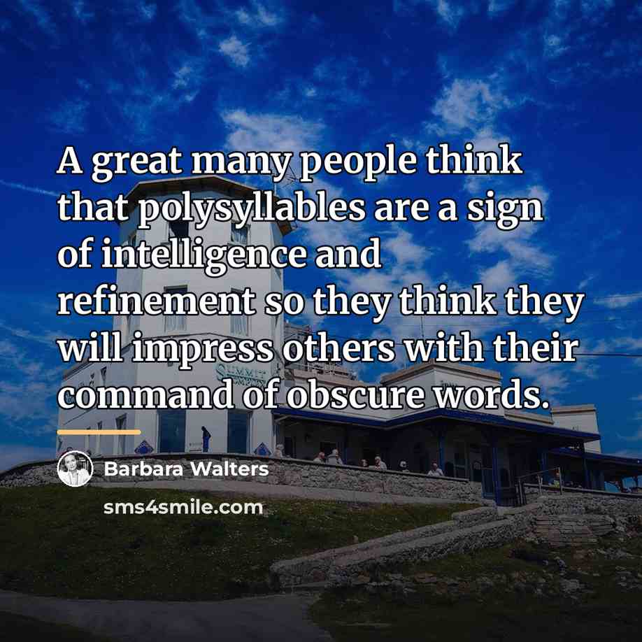 “A great many people think that polysyllables are a sign…” quote by Barbara Walters