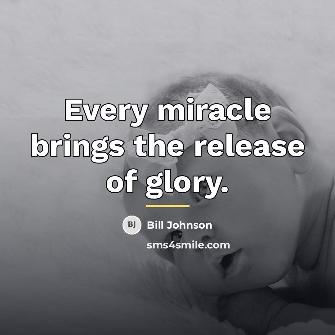 “Every miracle brings the release of glory.…” quote by Bill Johnson