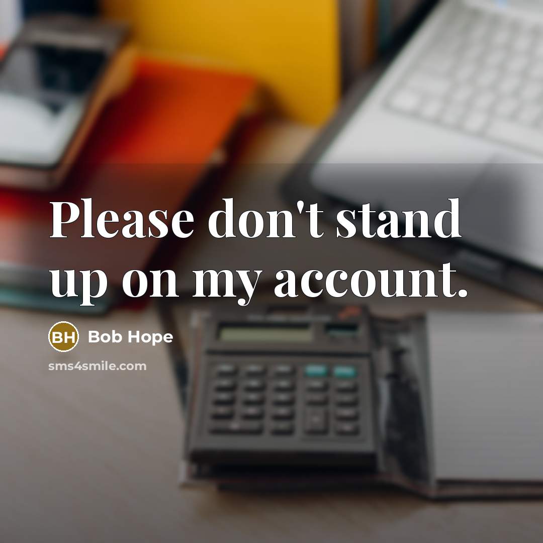 “Please don't stand up on my account.…” quote by Bob Hope