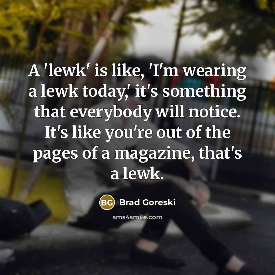 “A 'lewk' is like, 'I'm wearing a lewk today,' it's…” quote by Brad Goreski
