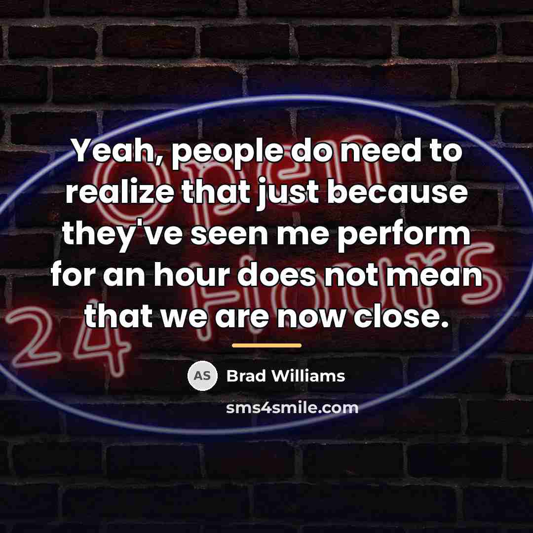 “Yeah, people do need to realize that just because they've…” quote by Brad Williams