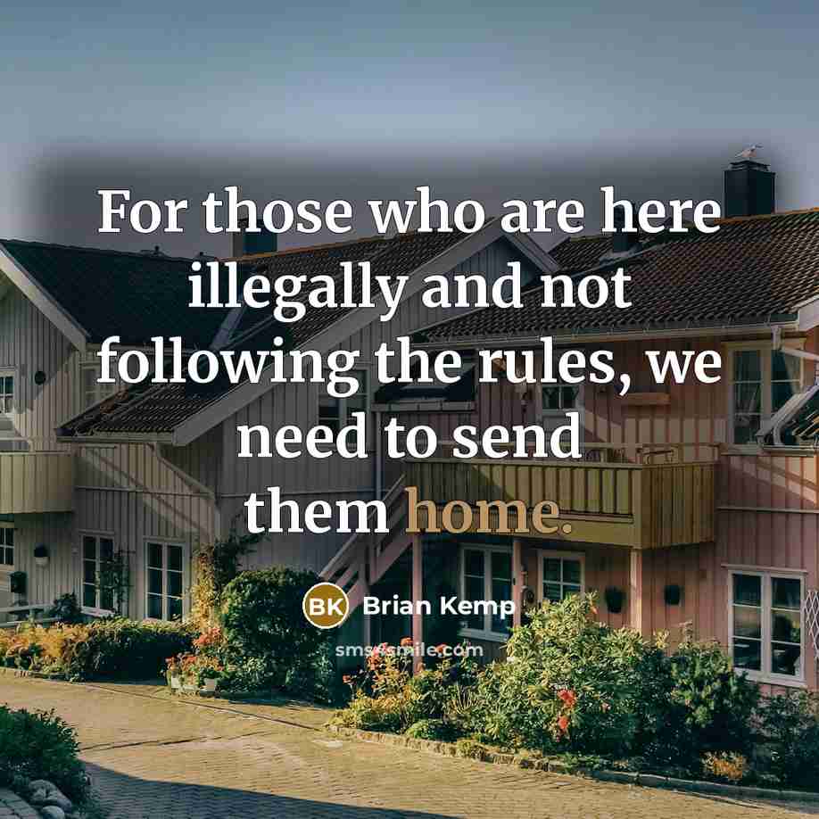 “For those who are here illegally and not following the…” quote by Brian Kemp