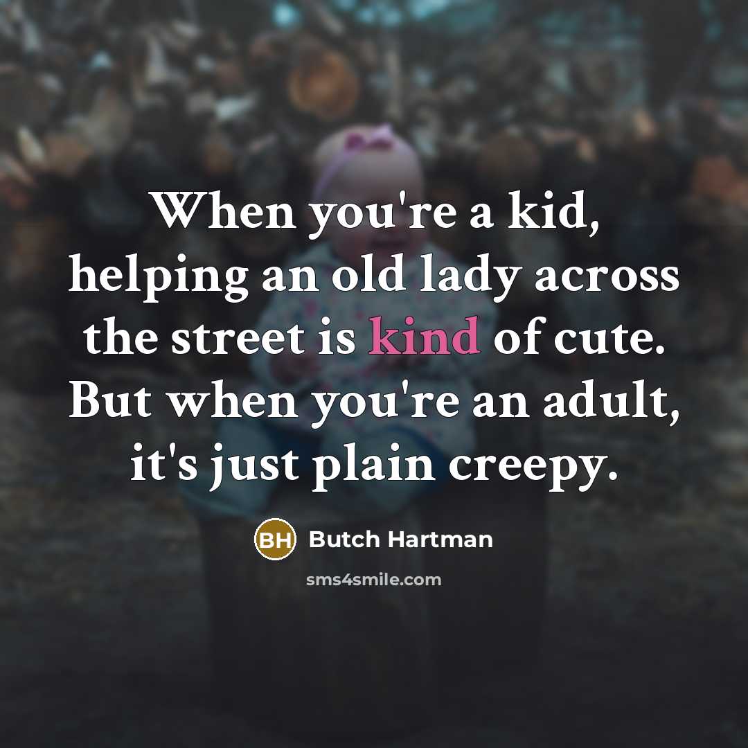 “When you're a kid, helping an old lady across the…” quote by Butch Hartman