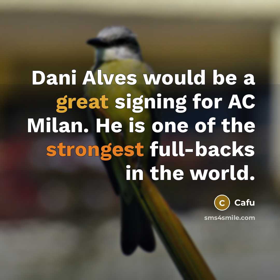 “Dani Alves would be a great signing for AC Milan. He is one of the strongest full-backs in the world.” quote by Cafu