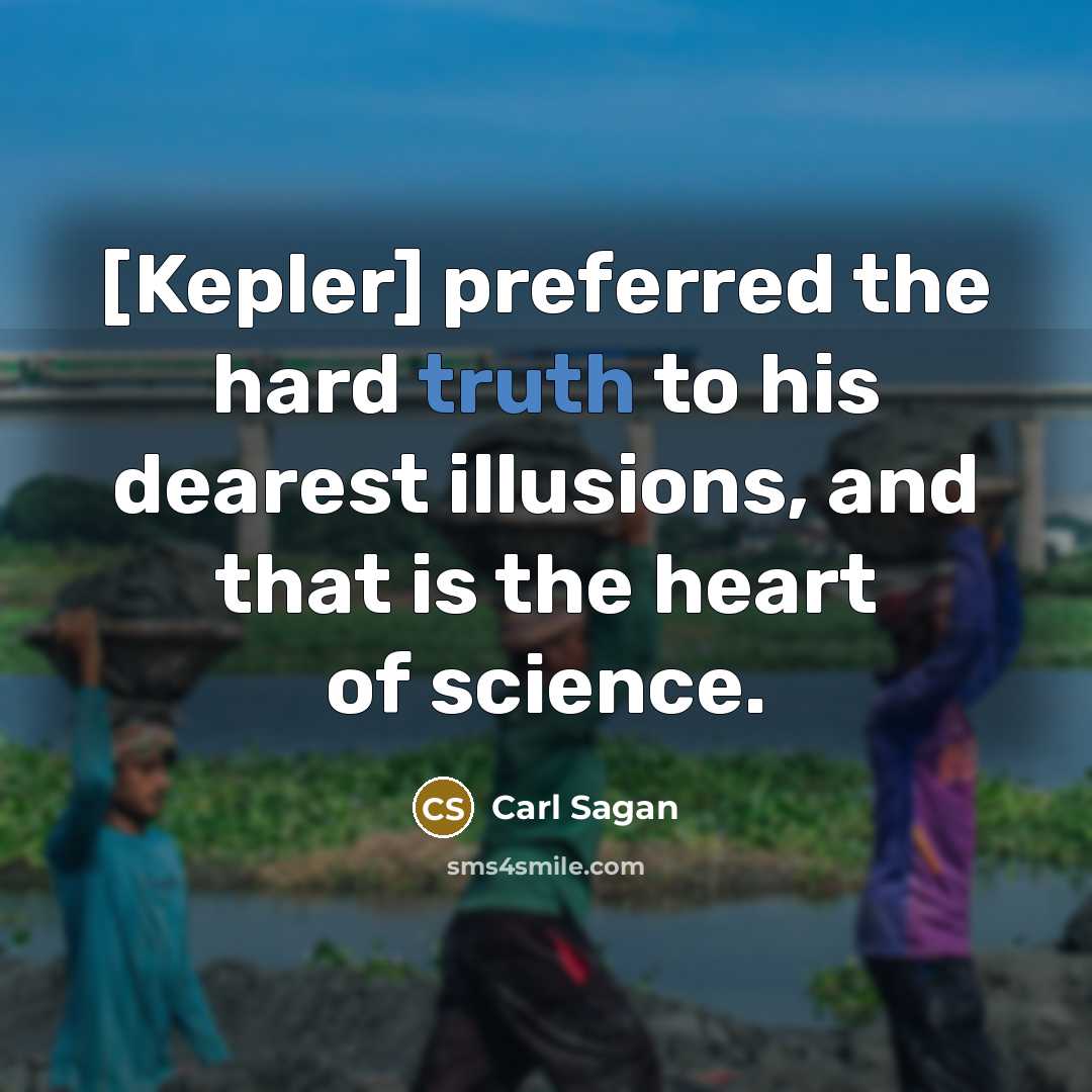 “[Kepler] preferred the hard truth to his dearest illusions, and…” quote by Carl Sagan