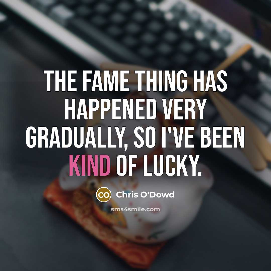 “The fame thing has happened very gradually, so I've been…” quote by Chris O'Dowd