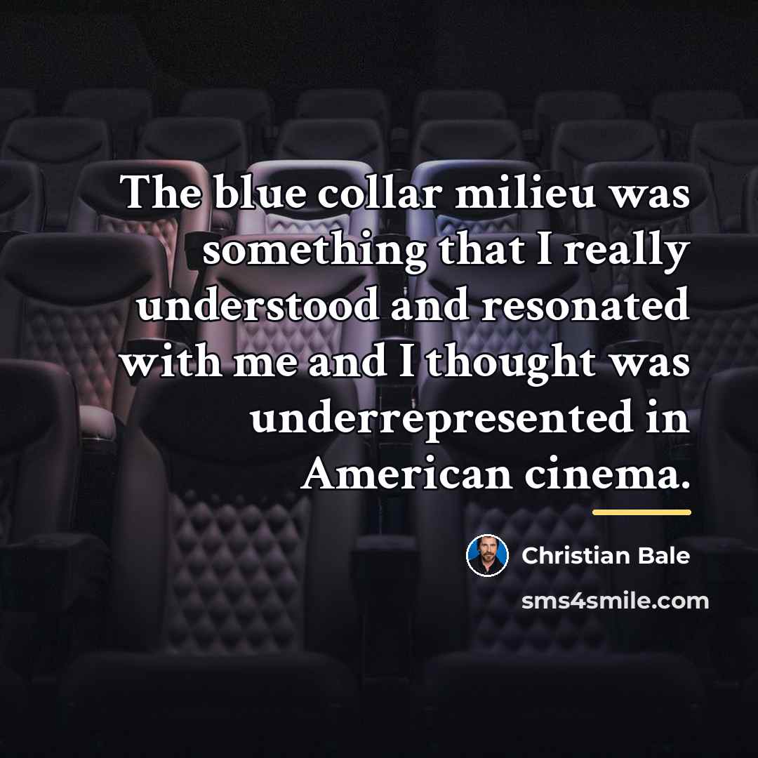 “The blue collar milieu was something that I really understood…” quote by Christian Bale