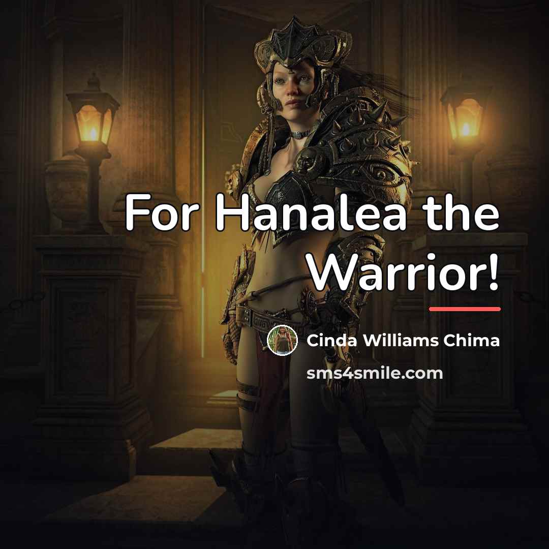 “For Hanalea the Warrior!…” quote by Cinda Williams Chima