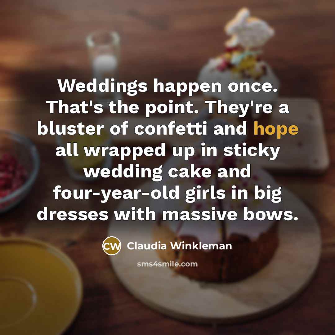 “Weddings happen once. That's the point. They're a bluster of…” quote by Claudia Winkleman