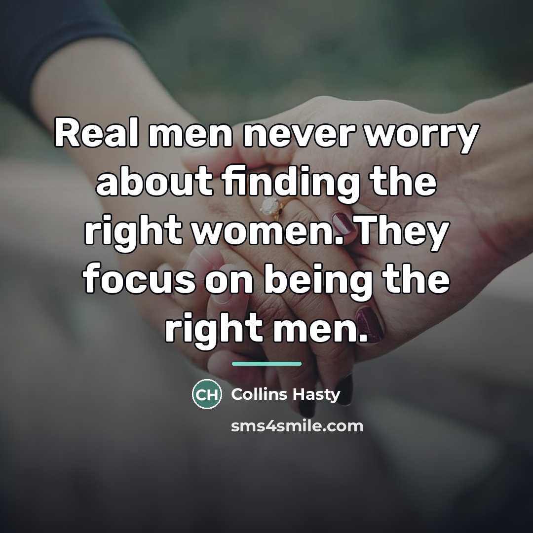 “Real men never worry about finding the right women. They…” quote by Collins Hasty