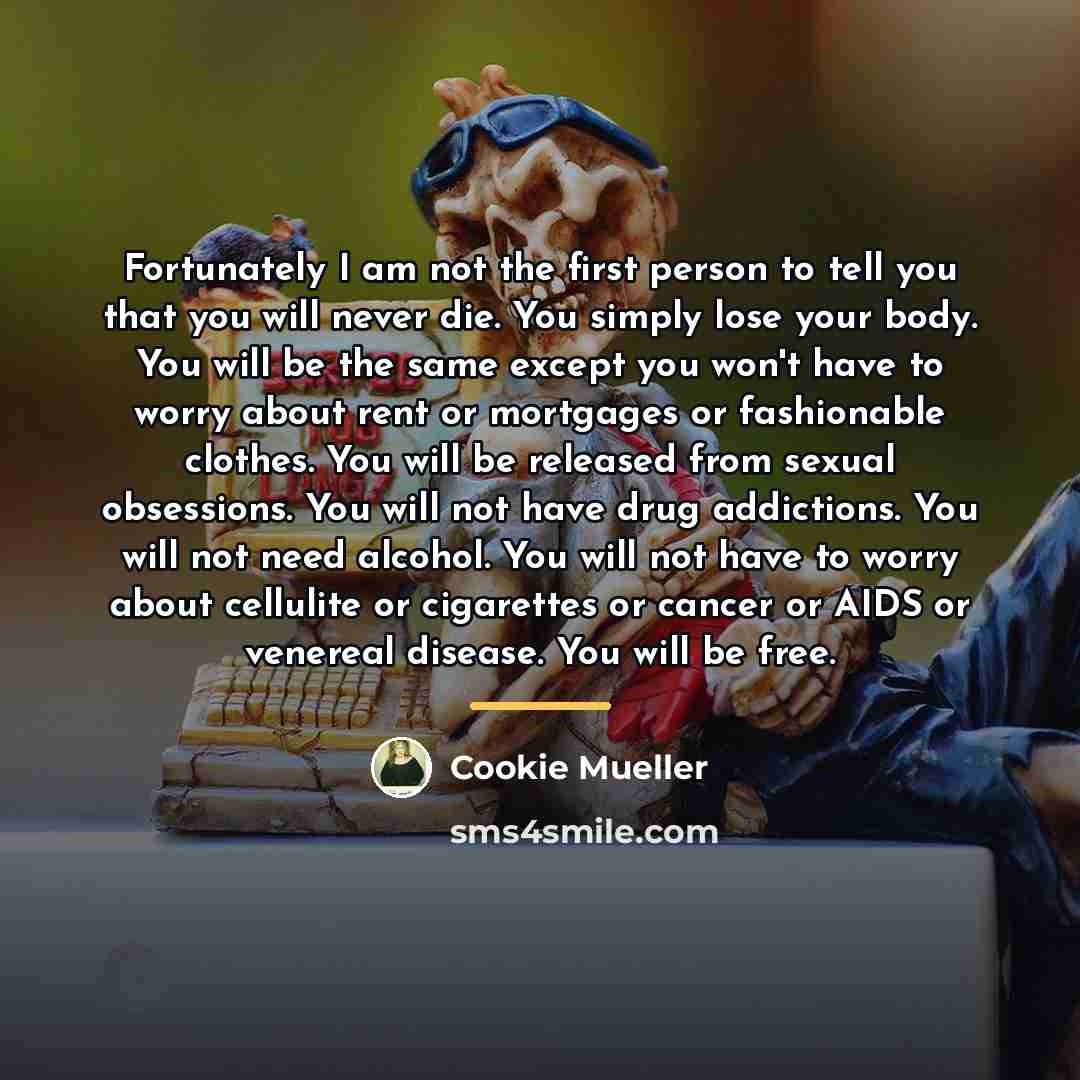 “Fortunately I am not the first person to tell you…” quote by Cookie Mueller