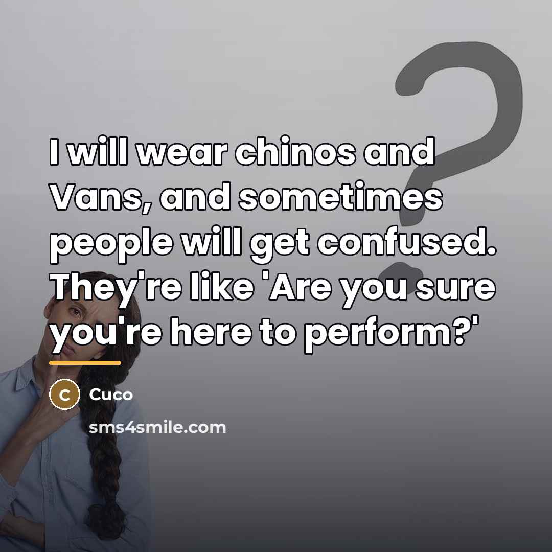 “I will wear chinos and Vans, and sometimes people will…” quote by Cuco