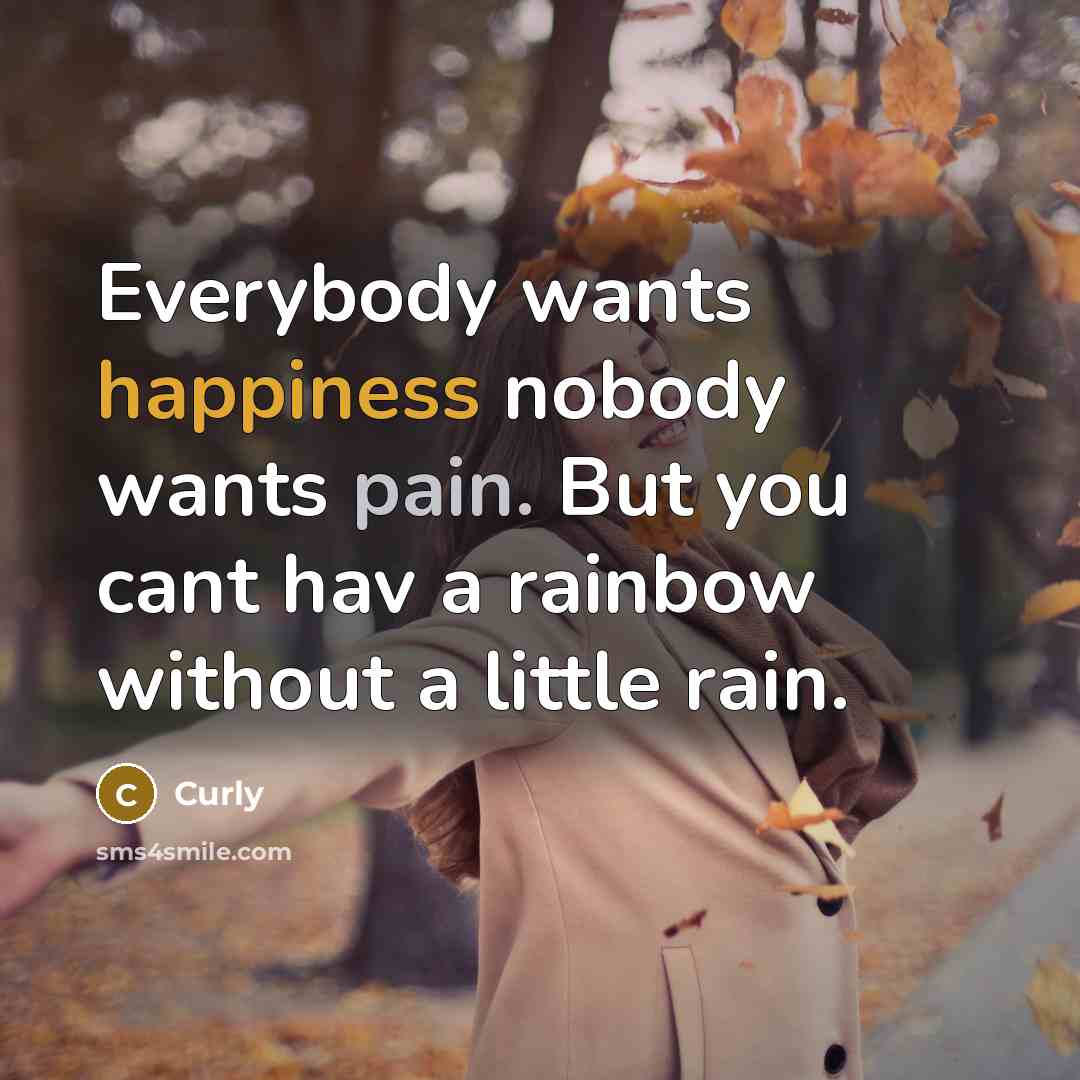 “Everybody wants happiness nobody wants pain. But you cant hav…” quote by Curly