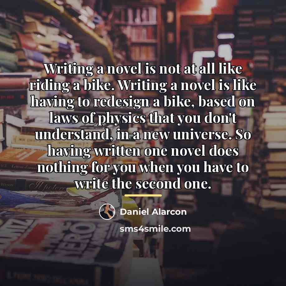 “Writing a novel is not at all like riding a…” quote by Daniel Alarcon