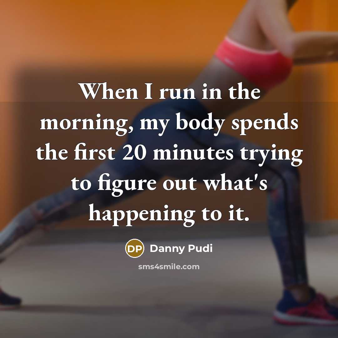 “When I run in the morning, my body spends the…” quote by Danny Pudi