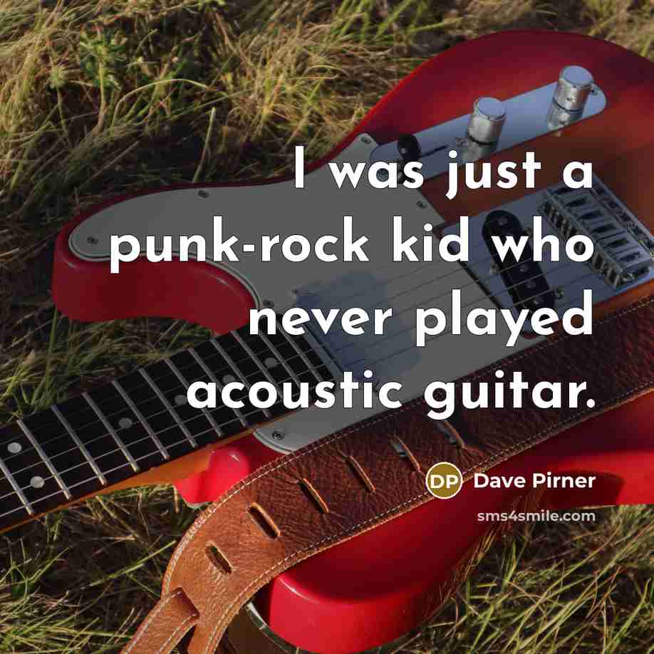 “I was just a punk-rock kid who never played acoustic…” quote by Dave Pirner