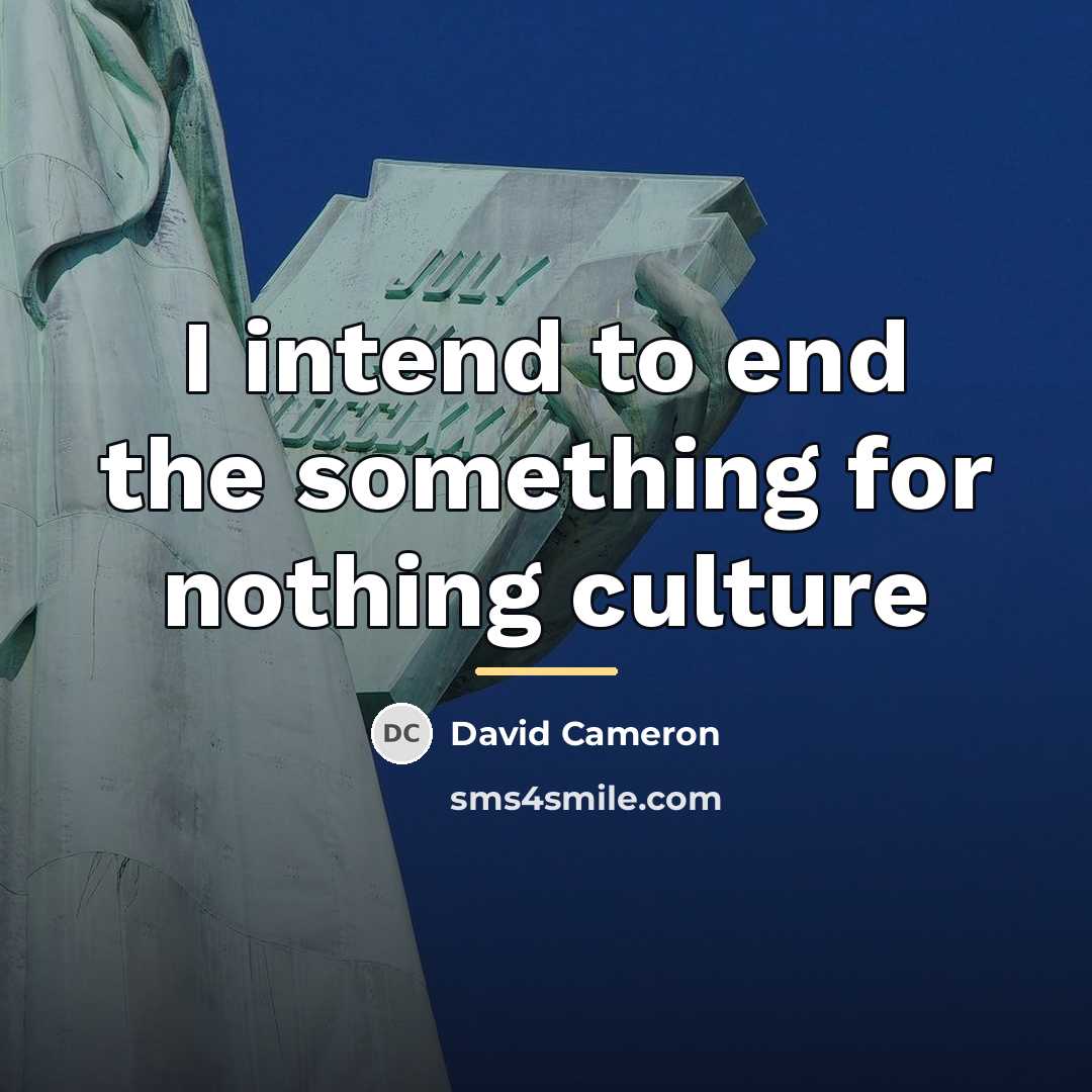 “I intend to end the something for nothing culture…” quote by David Cameron