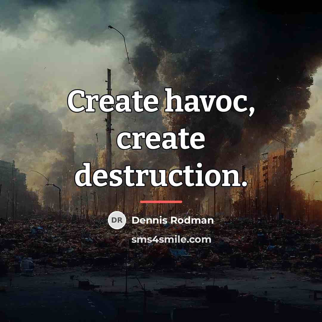 “Create havoc, create destruction.…” quote by Dennis Rodman