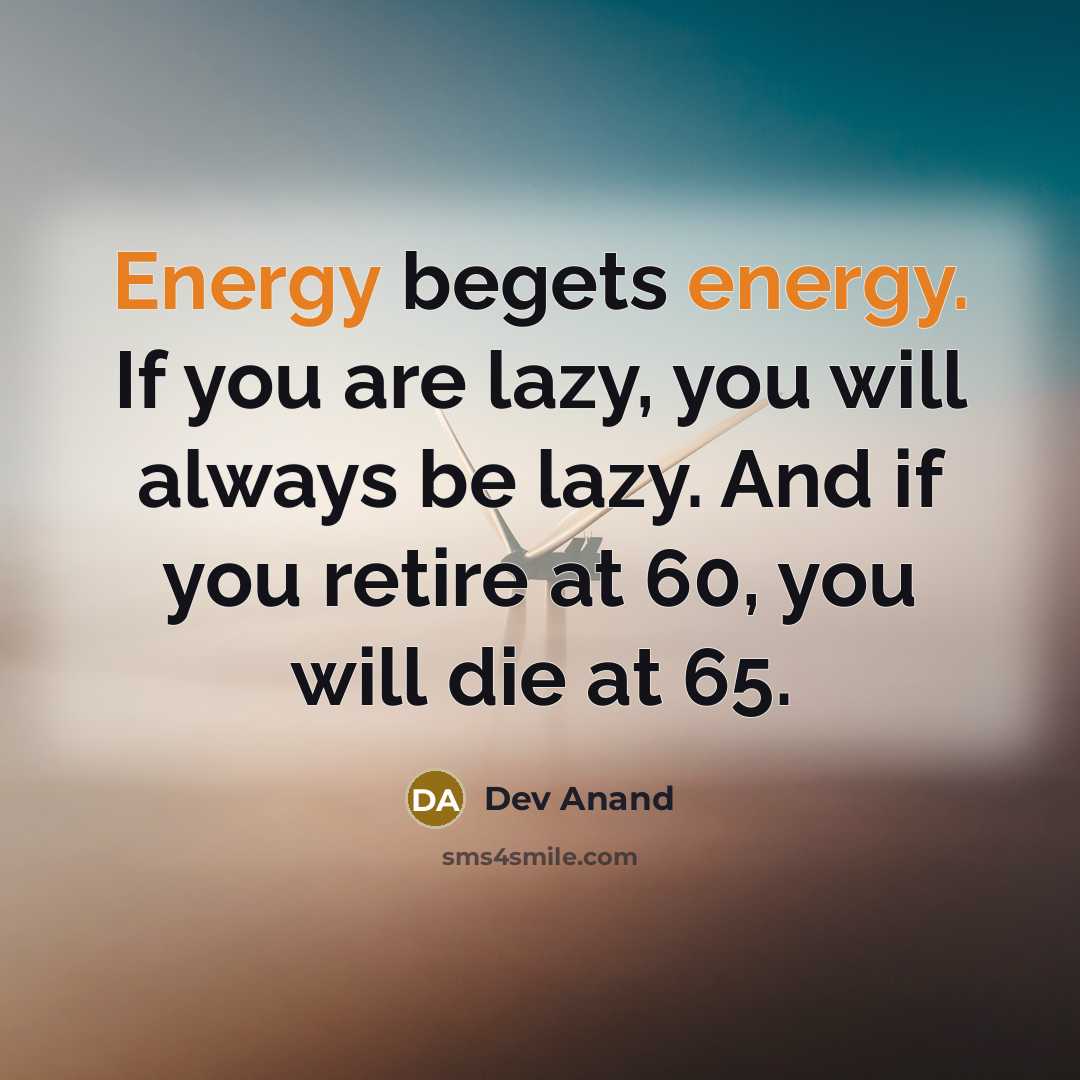 “Energy begets energy. If you are lazy, you will always…” quote by Dev Anand