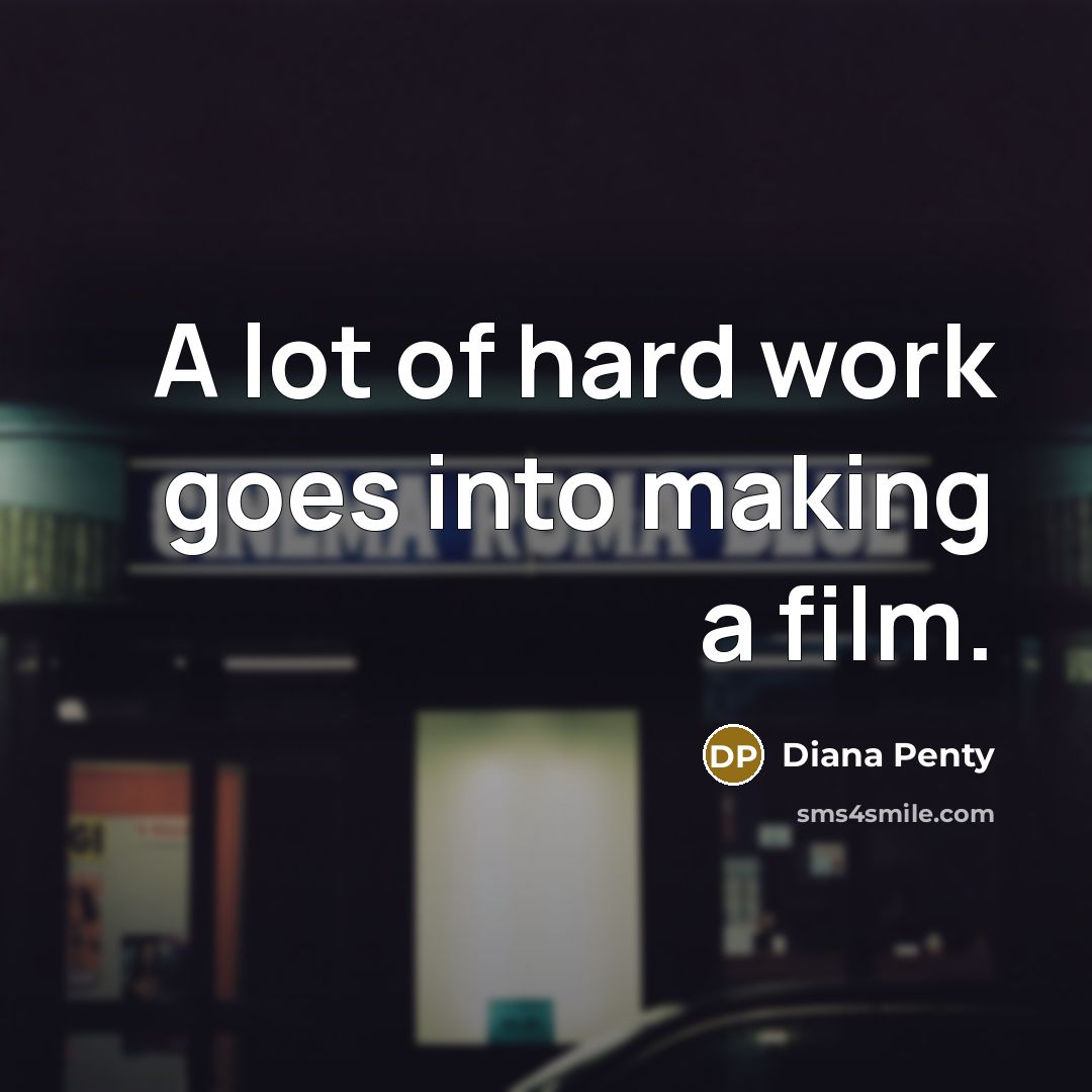 “A lot of hard work goes into making a film.…” quote by Diana Penty