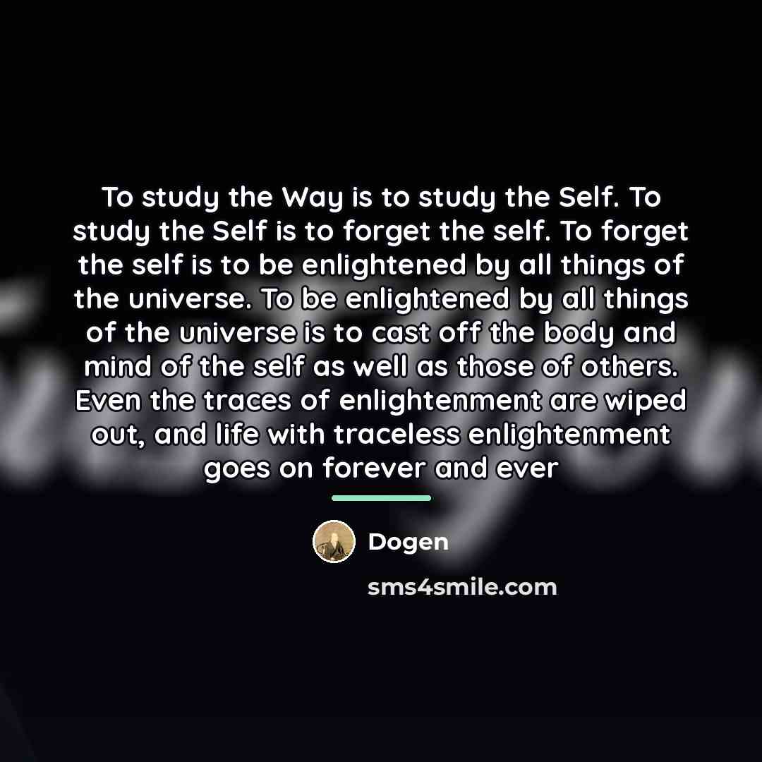 “To study the Way is to study the Self. To…” quote by Dogen