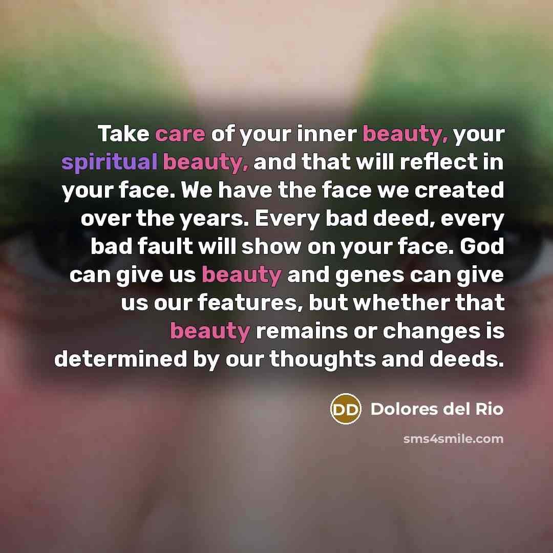 “Take care of your inner beauty, your spiritual beauty, and…” quote by Dolores del Rio