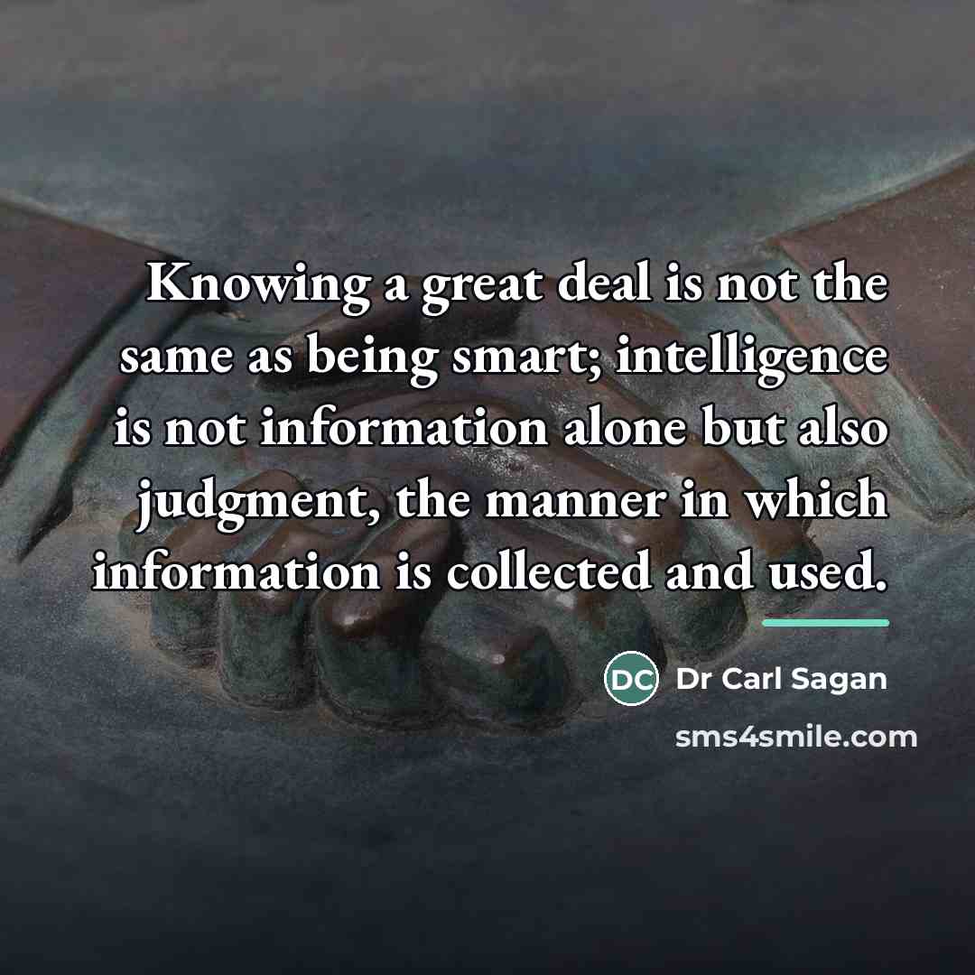 “Knowing a great deal is not the same as being…” quote by Dr Carl Sagan