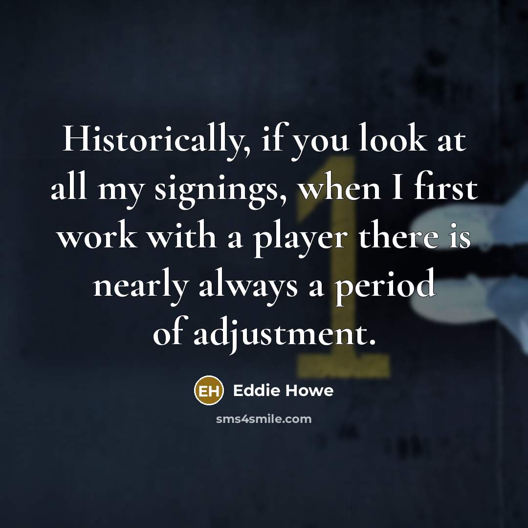 “Historically, if you look at all my signings, when I…” quote by Eddie Howe
