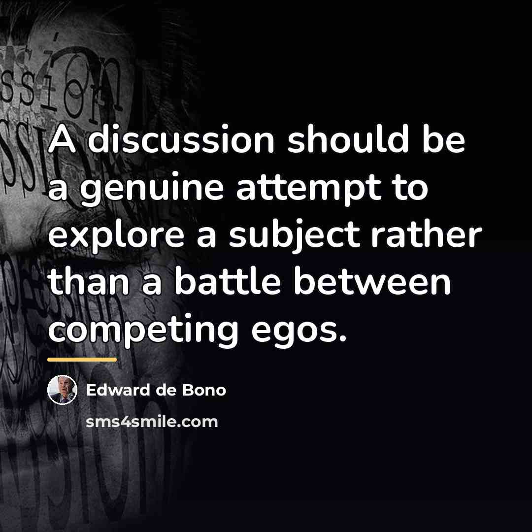 “A discussion should be a genuine attempt to explore a…” quote by Edward de Bono