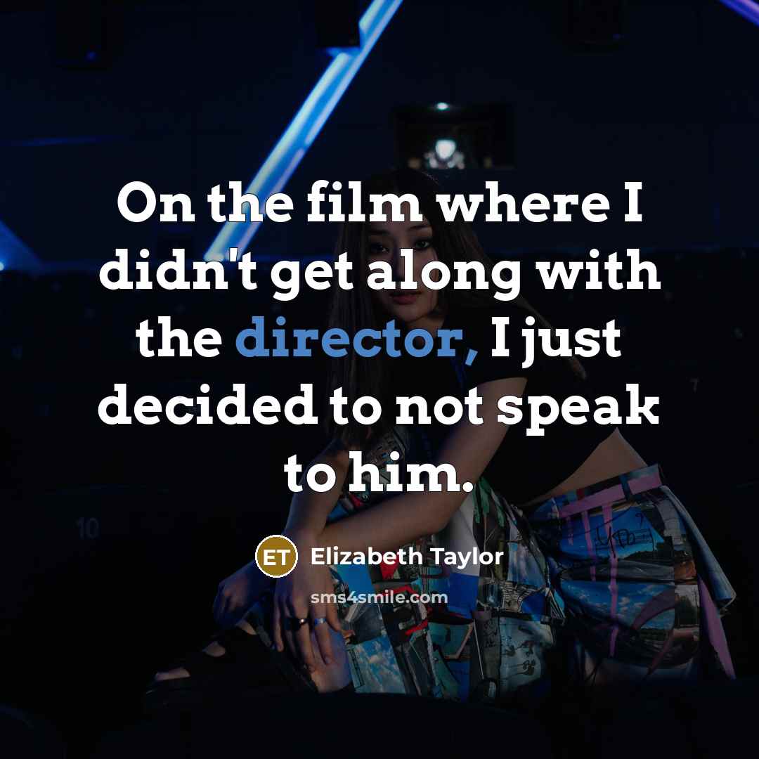 “On the film where I didn't get along with the…” quote by Elizabeth Taylor