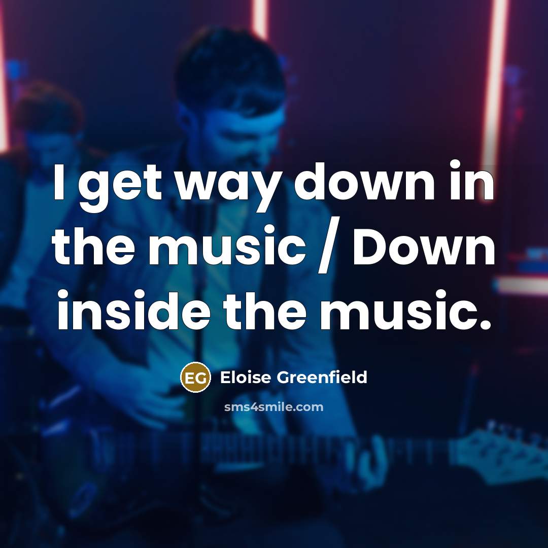 “I get way down in the music / Down inside…” quote by Eloise Greenfield