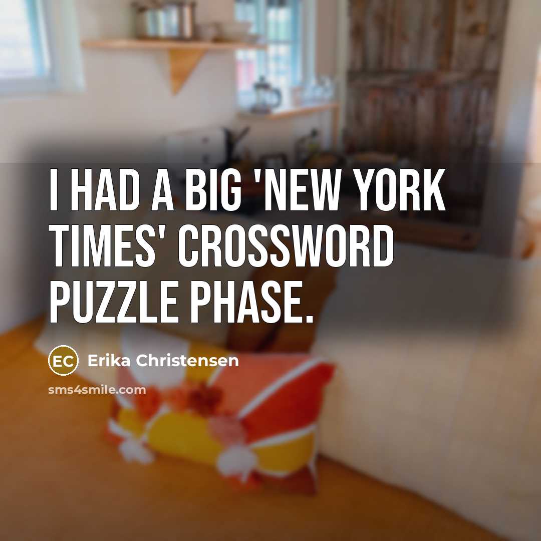 “I had a big 'New York Times' crossword puzzle phase.…” quote by Erika Christensen