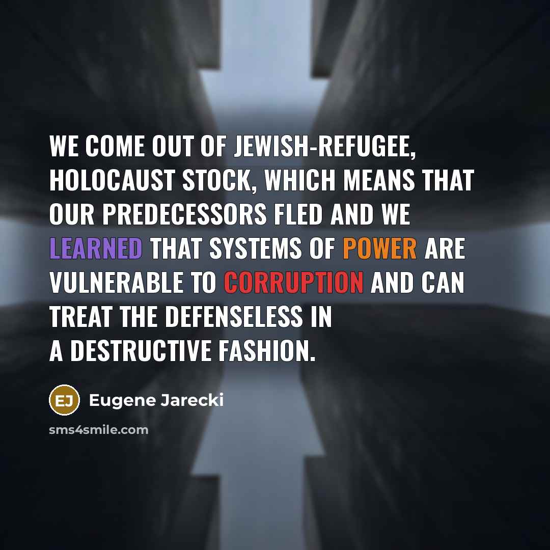 “We come out of Jewish-refugee, Holocaust stock, which means that…” quote by Eugene Jarecki