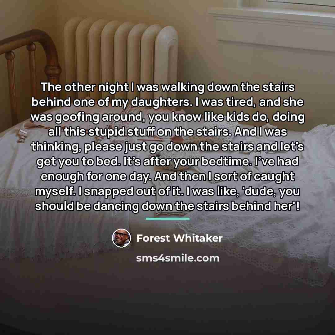 “The other night I was walking down the stairs behind…” quote by Forest Whitaker