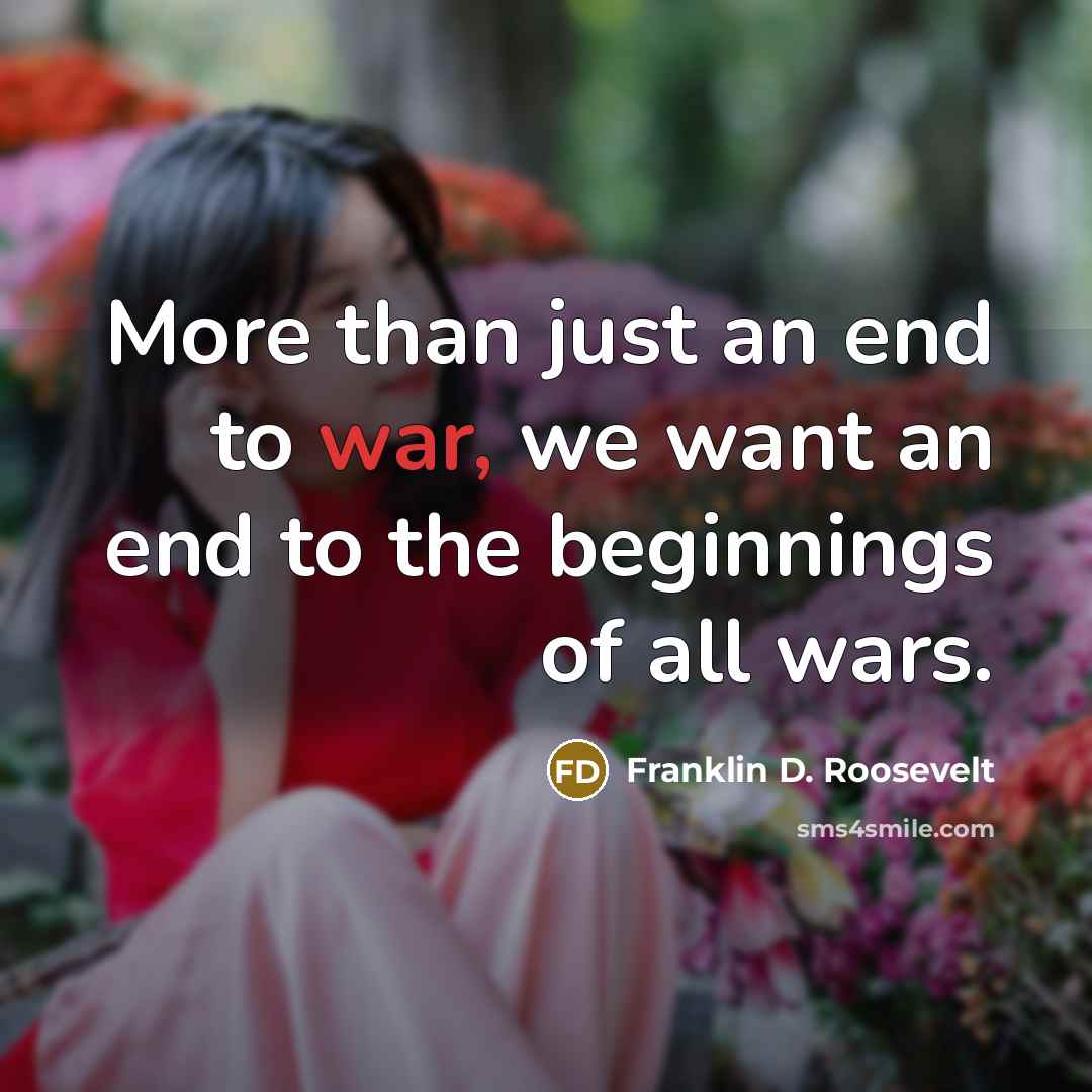 “More than just an end to war, we want an…” quote by Franklin D. Roosevelt