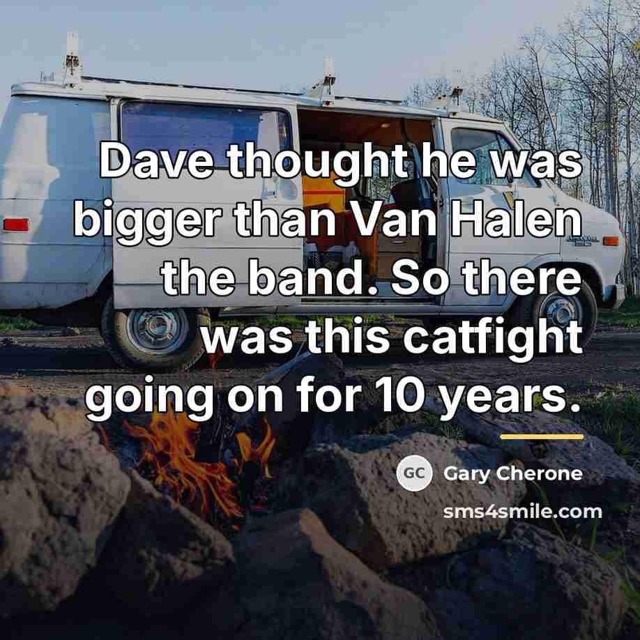 “Dave thought he was bigger than Van Halen the band.…” quote by Gary Cherone