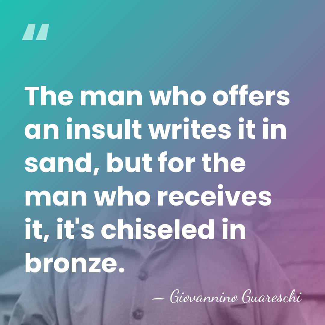 The man who offers an insult writes it in sand, but for&hellip; - Giovannino Guareschi