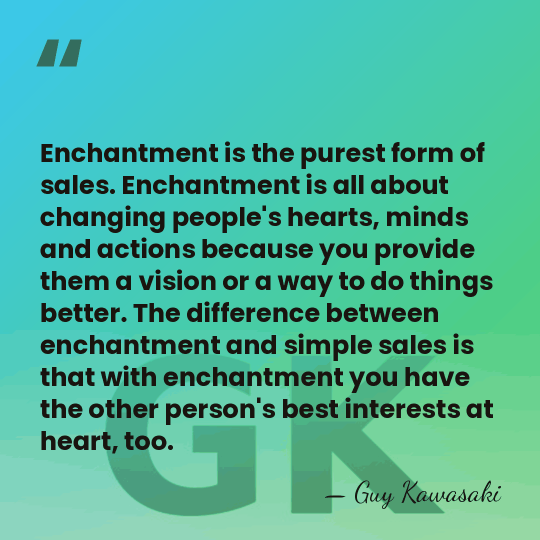 Enchantment is the purest form of sales. Enchantment is all about changing&hellip; - Guy Kawasaki
