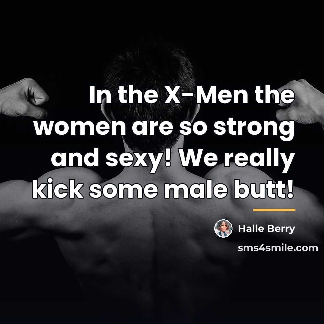 “In the X-Men the women are so strong and sexy!…” quote by Halle Berry