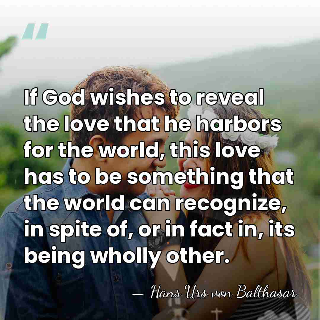 If God wishes to reveal the love that he harbors for the&hellip; - Hans Urs von Balthasar