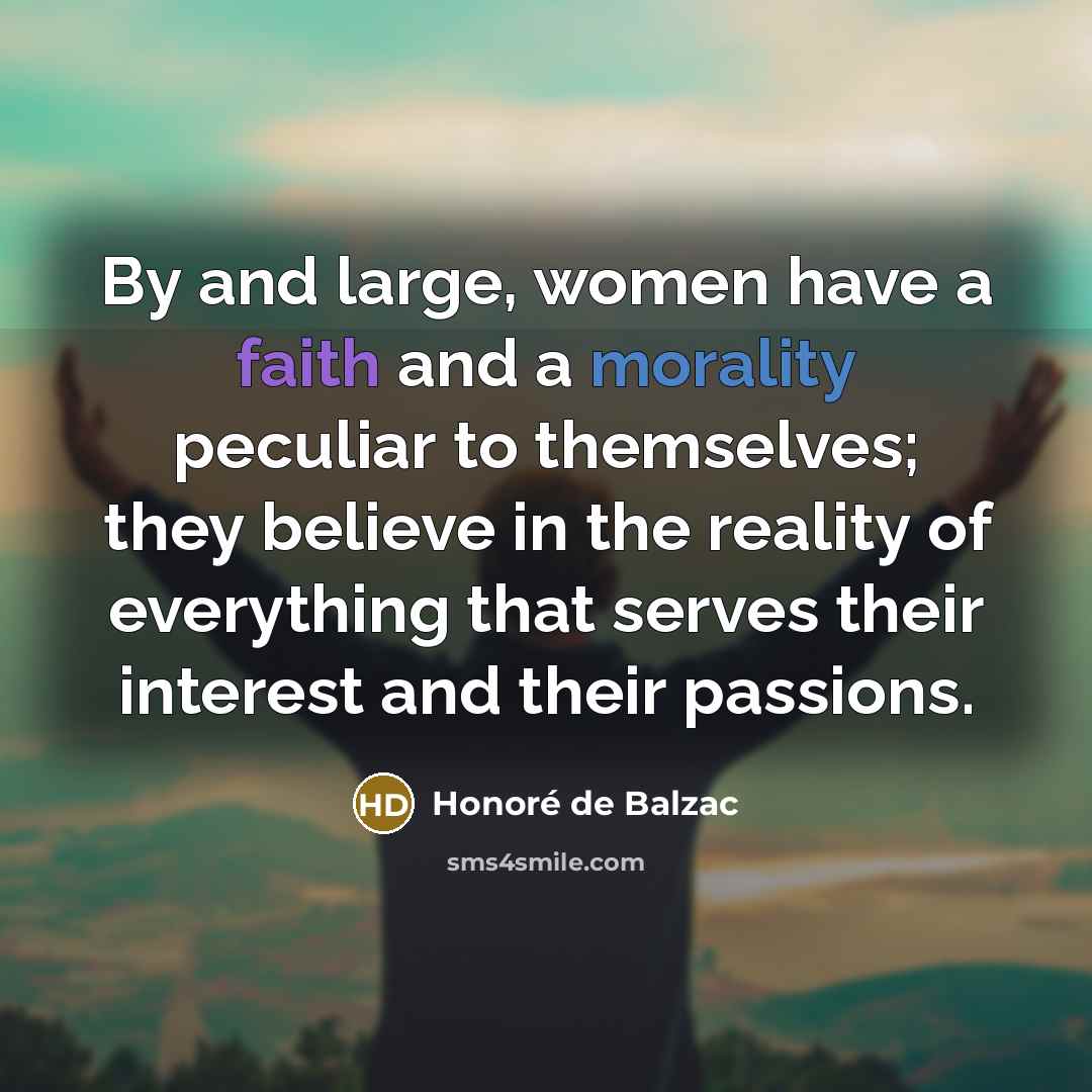 “By and large, women have a faith and a morality…” quote by Honore de Balzac